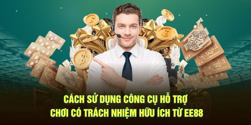 Cách sử dụng công cụ hỗ trợ chơi có trách nhiệm hữu ích từ EE88