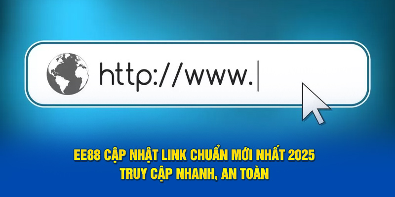 ee88-cap-nhat-link-chuan-moi-nhat-2025-truy-cap-nhanh-an-toan