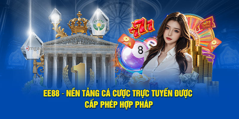 EE88 – Nền tảng cá cược trực tuyến được cấp phép hợp pháp