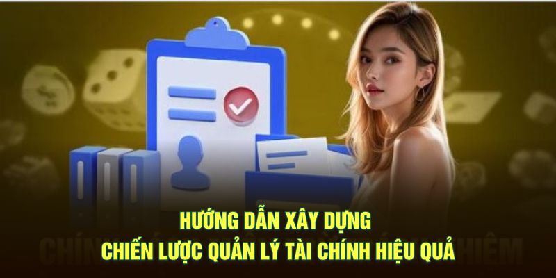 Hướng dẫn xây dựng chiến lược quản lý tài chính hiệu quả