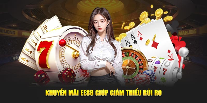 Khuyến mãi EE88 giúp giảm thiểu rủi ro