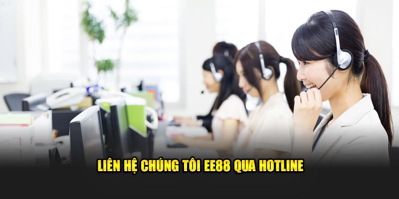 Liên hệ chúng tôi EE88 qua hotline