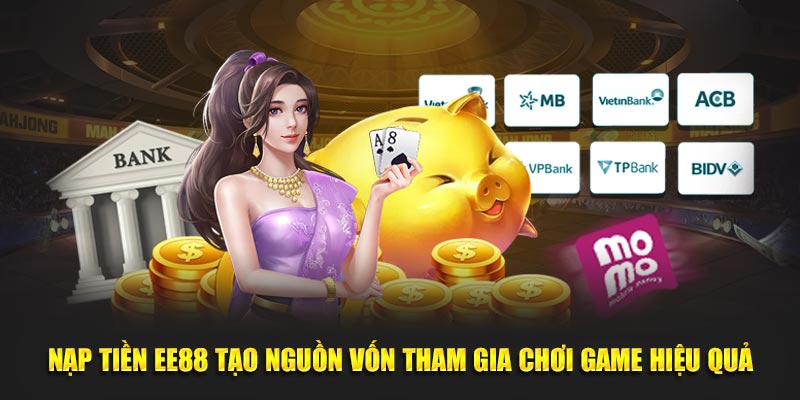 nạp-tien-ee88-tao-nguon-von-tham-gia-choi-game-hieu-qua