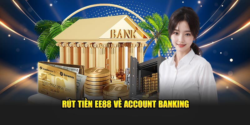 Rút tiền EE88 về account banking