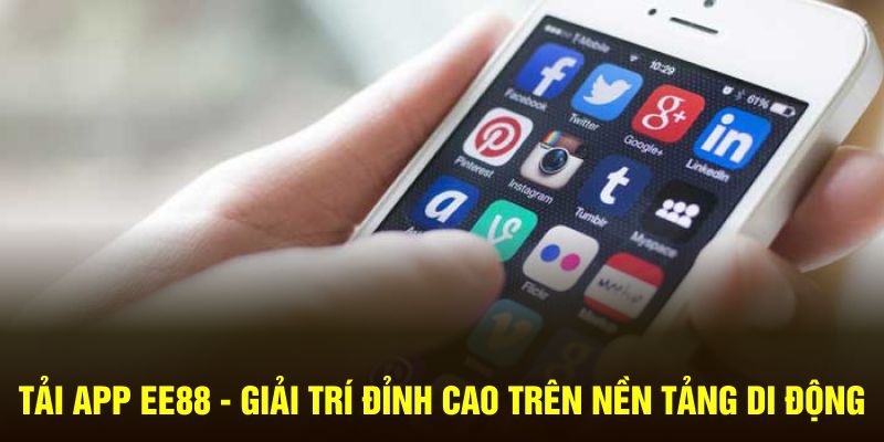 tai-app-ee88-giai-tri-dinh-cao-tren-nen-tang-di-dong