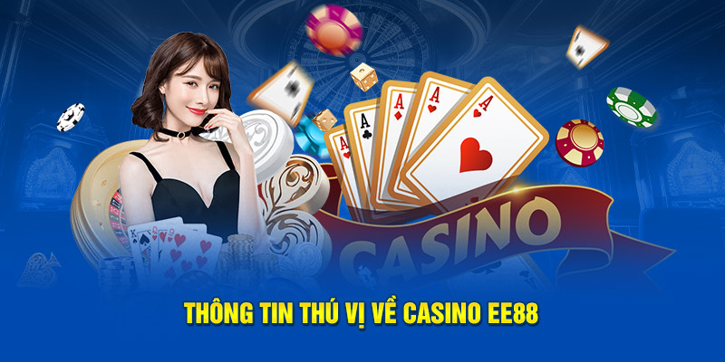 Thông tin thú vị về casino EE88